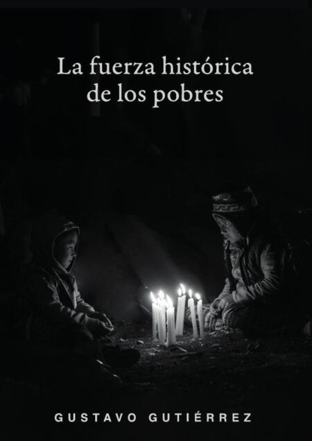 La fuerza histórica de los pobres:Selección de trabajos (3.a edición)