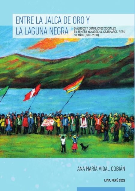 Entre la jalca de oro y la laguna negra:Diálogos y conflictos sociales en Minera Yanacocha, Cajamarca, Perú