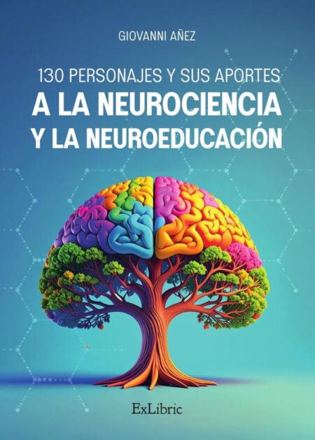 130 personajes y sus aportes a la Neurociencia y la Neuroeducación