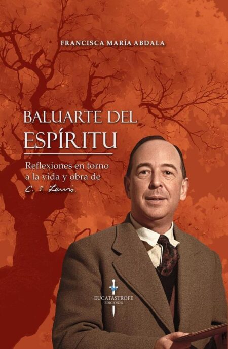 Baluarte del Espíritu:Reflexiones a partir de la vida y obra de C. S. Lewis