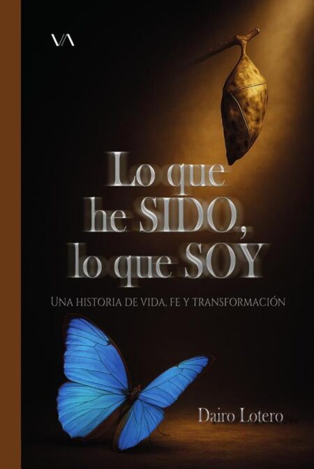 Lo que he sido, lo que soy:Una historia de vida, fe y transformación