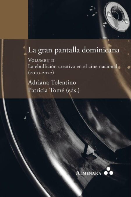 La gran pantalla dominicana. Volumen II. La ebullición creativa en el cine nacional (2010-2022)