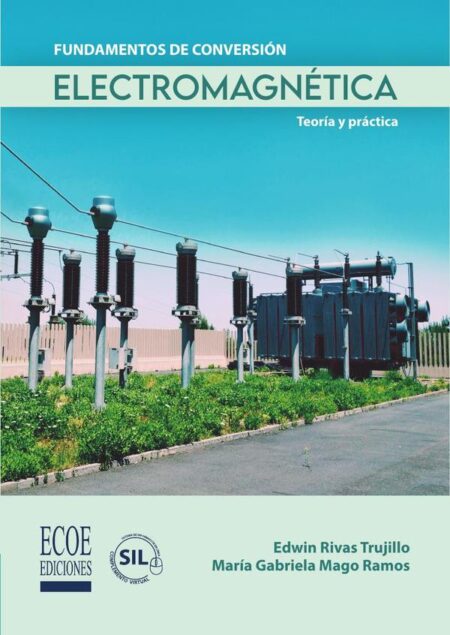 Fundamentos de conversión electromagnética - 1ra edición:Teoría y práctica