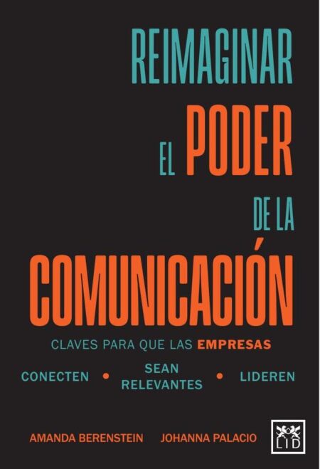 Reimaginar el poder de la comunicación:Claves para que las empresas conecten, sean relevantes, lideren