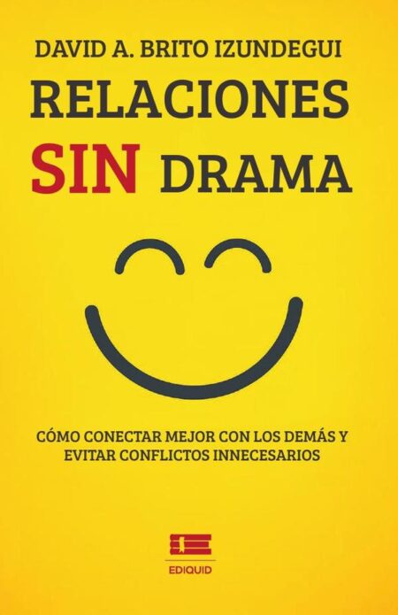 Relaciones sin drama:Cómo conectar mejor con los demás y evitar conflictos innecesarios
