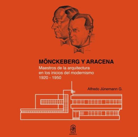 Mönckeberg y aracena:Maestros de la arquitectura en los inicios del modernismo 1920 - 1950