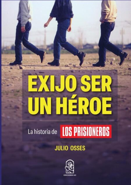 Exijo ser un héroe:La historia de Los Prisioneros