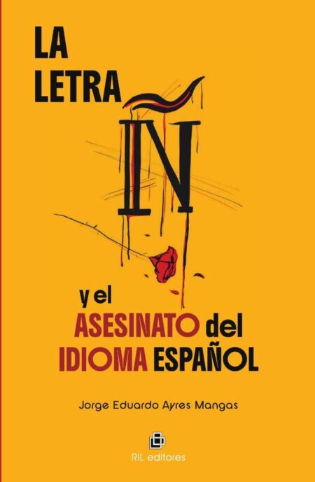 La letra ñ y el asesinato del idioma español:Desde el sexismo y la posverdad. Los idiomas son mágicas creaciones de Dios. El caos del Babel hispano-chileno para el mundo
