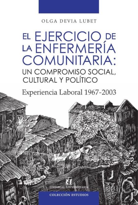 El ejercicio de la enfermería comunitaria:Un compromiso social, cultural y político, experiencia laboral 1967-2003