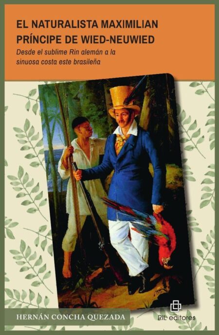 El naturalista Maximilian príncipe de Wied-Neuwied (1782-1867):Desde el sublime Rin alemán a la sinuosa costa este brasileña