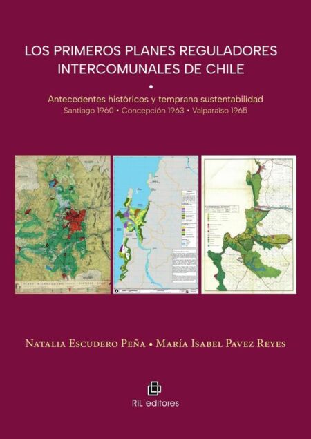 Los primeros planes reguladores intercomunales de Chile:Antecedentes históricos y temprana sustentabilidad. Santiago 1960 - Concepción 1963 - Valparaíso 1965