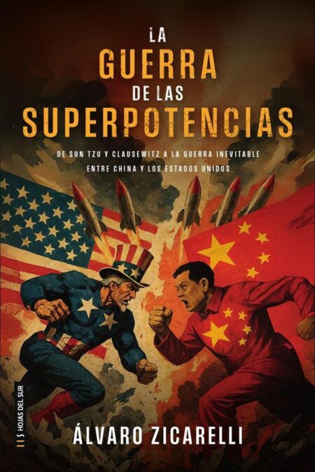 La Guerra de las Superpotencias:De Sun Tzu y Clausewitz a la Guerra inevitable entre China y los Estados Unidos