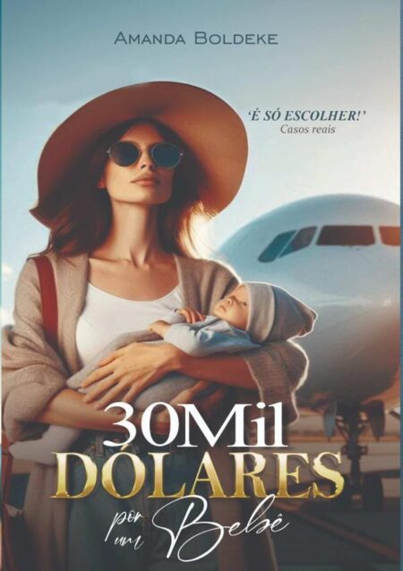 30 Mil Dólares Por Um Bebê:Um apelo à memória, à justiça e à verdade.