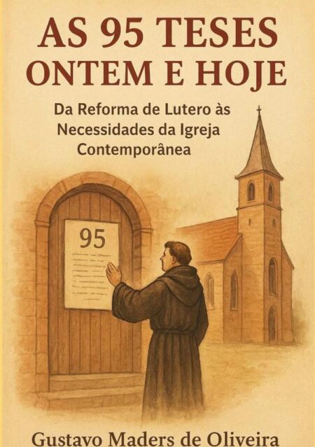 As 95 Teses Ontem E Hoje:Da Reforma de Lutero às Necessidades da Igreja Contemporânea