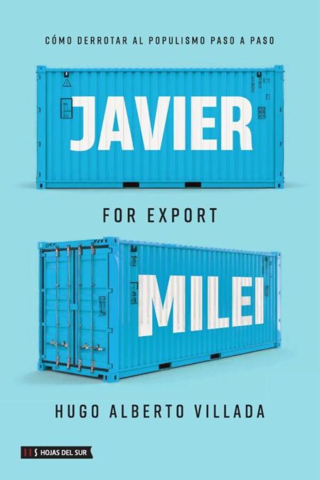 Javier Milei for Export:Cómo derrotar al populismo paso a paso