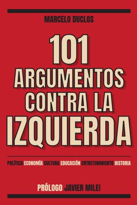 101 Argumentos contra la izquierda:Política, economía, cultura, educación, entretenimiento, historia