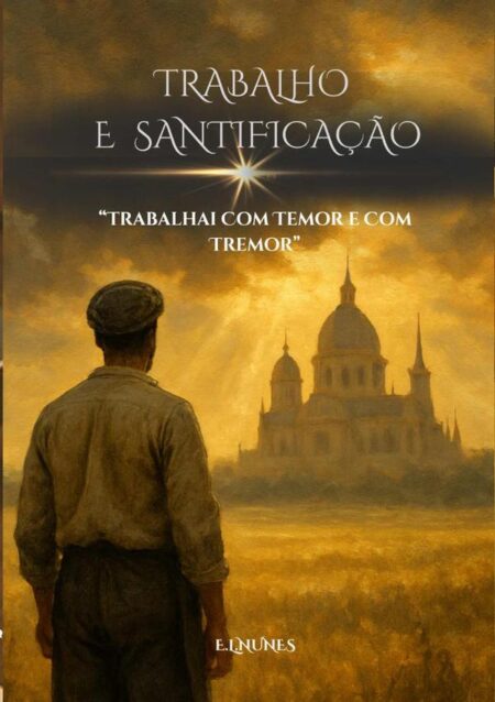 Trabalho E Santificação:Trabalhai com Temor e Tremor