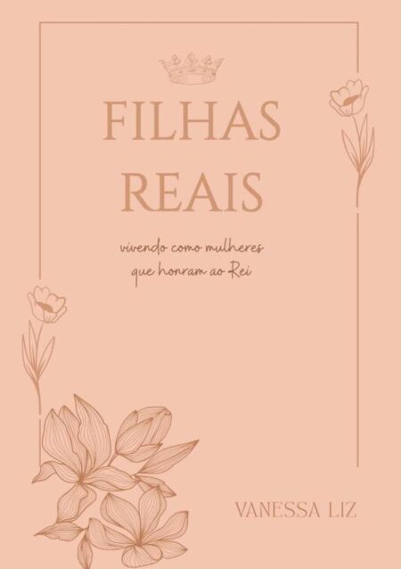 Filhas Reais:Vivendo como mulheres que honram ao Rei