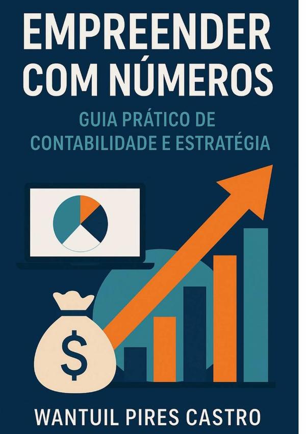 Empreender Com Números:Guia Prático de Contabilidade e Estratégia