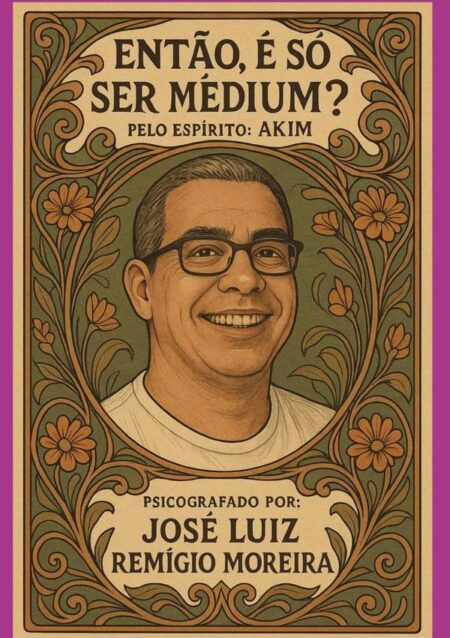 Então, É Só Ser Médium?:Entre vidas, provas e promessas de amor