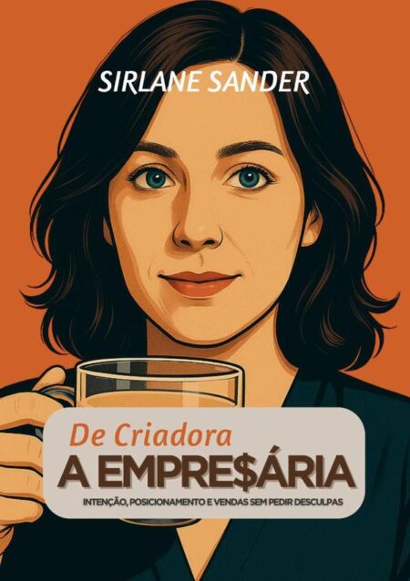 De Criadora A Empresária:Intenção, posicionamento e vendas sem pedir desculpas