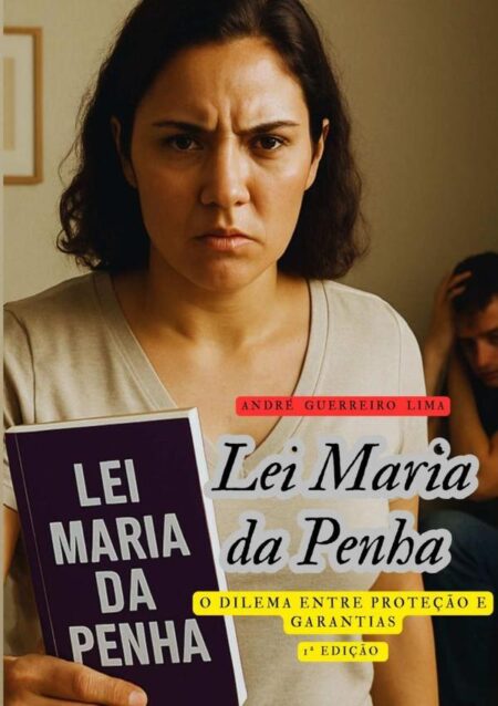 Lei Maria Da Penha::o dilema entre proteção e garantias