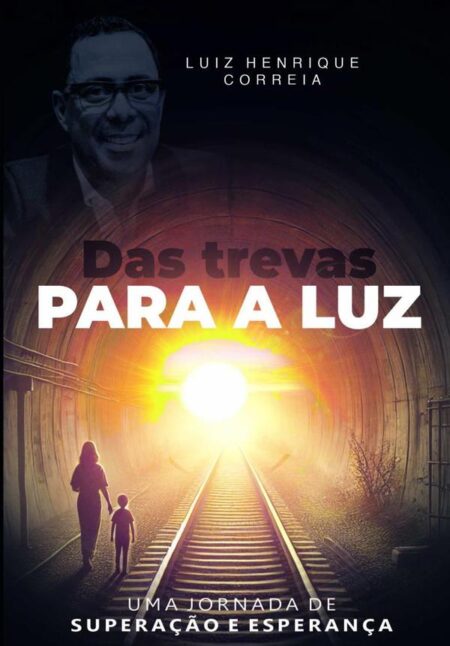 Das Trevas Para A Luz:Uma jornada de Superação e Esperança