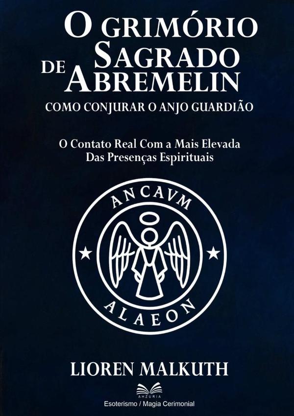 O Grimório Sagrado De Abremelin:Como Conjurar o Anjo Guardião