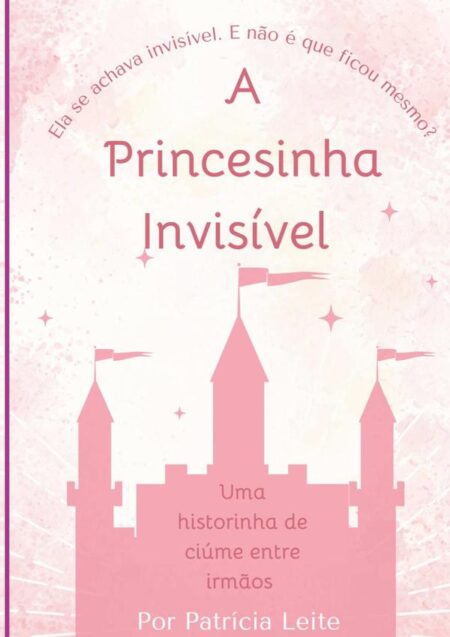 A Princesinha Invisível:Ela se achava invisível. E não é que ficou mesmo?