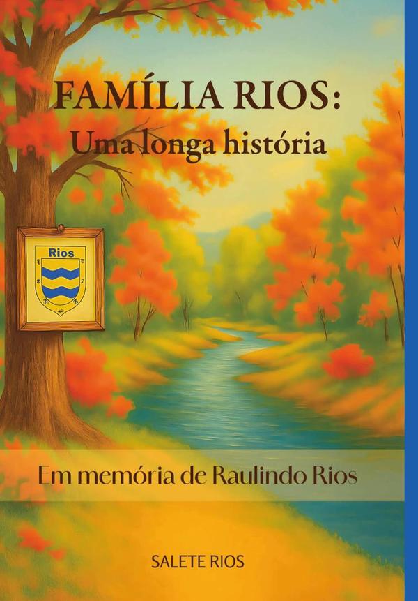 Família Rios: Uma Longa História:Em memória de Raulindo Rios