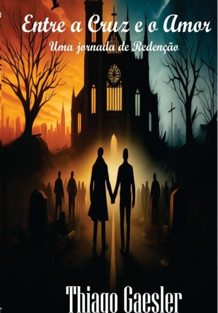 Entre A Cruz E O Amor:Uma Jornada de Redenção