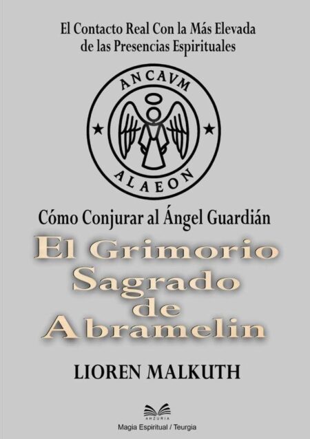 El Grimorio Sagrado De Abramelin:Cómo Conjurar al Ángel Guardián