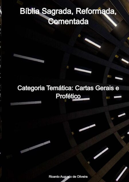 Bíblia Sagrada, Reformada, Comentada:Categoria Temática: Cartas Gerais e Profético