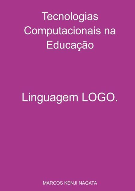 Tecnologias Computacionais Na Educação:Linguagem LOGO.