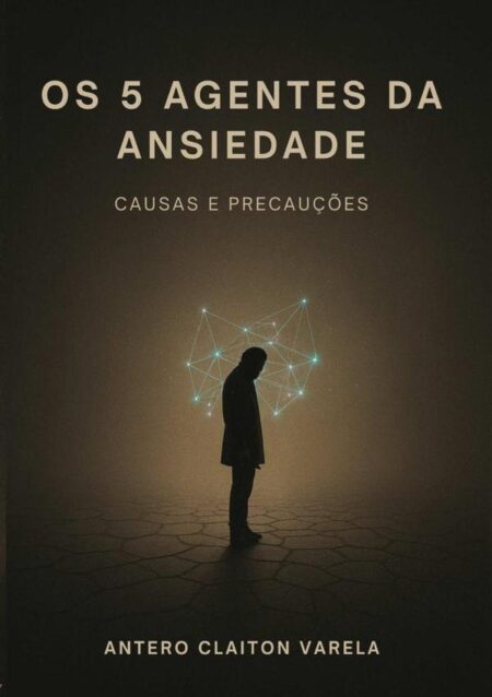 Os 5 Agentes Da Ansiedade:Causas e Precauções