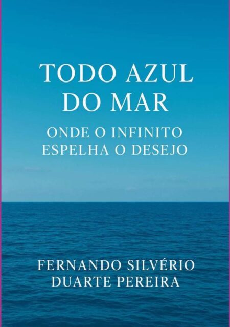 Todo Azul Do Mar:ONDE O INFINITO ESPELHA O DESEJO