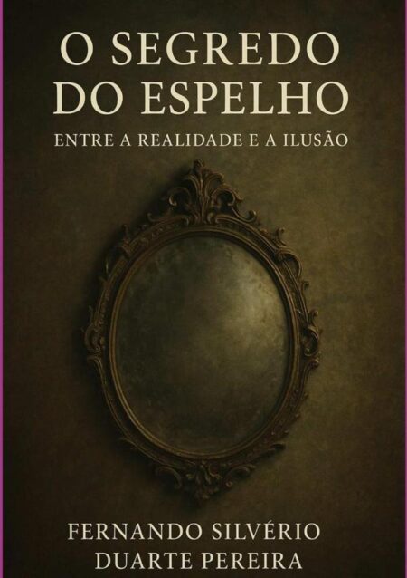O Segredo Do Espelho:ENTRE A REALIDADE E A ILUSÃO