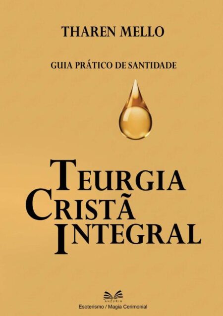 Teurgia Cristã Integral:Guia Prático de Santidade