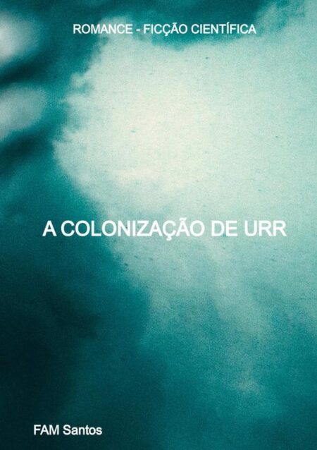 A Colonização De Urr:ROMANCE - FICÇÃO CIENTÍFICA