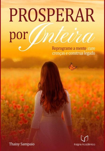 Prosperar Por Inteira:Reprograme a mente, cure crenças e construa legado