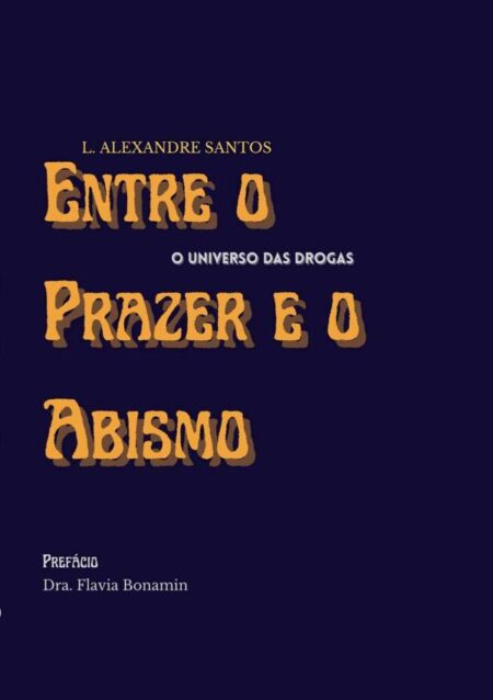Entre O Prazer E O Abismo:O universo das drogas