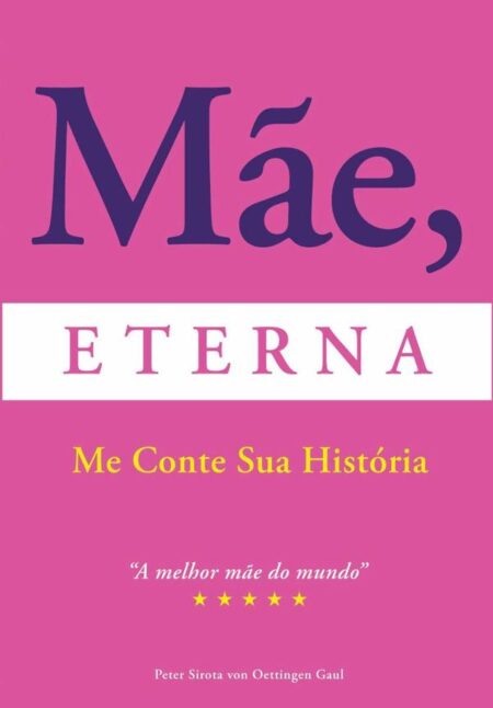 Mãe Eterna Me Conte Sua História:Toda história de vida merece ser contada.