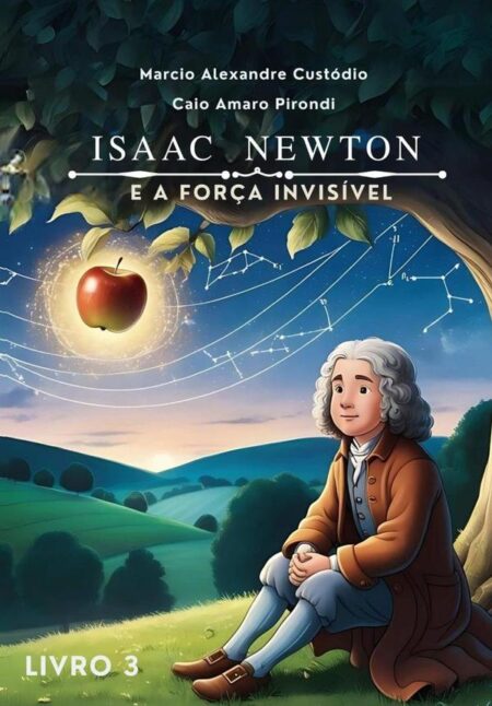 Isaac Newton:E A FORÇA INVISÍVEL