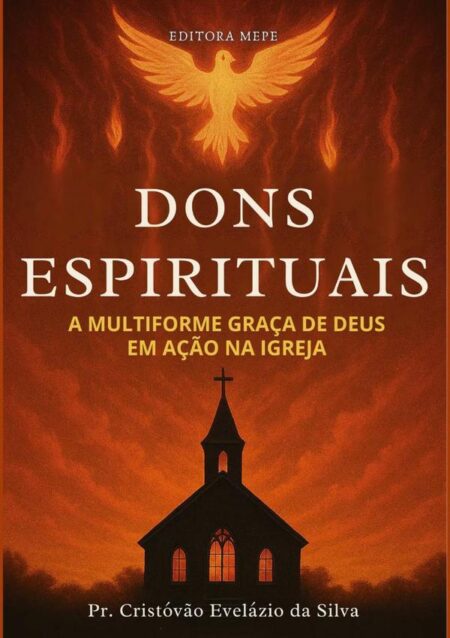 Dons Espirituais:A multiforme graça de Deus em ação na igreja