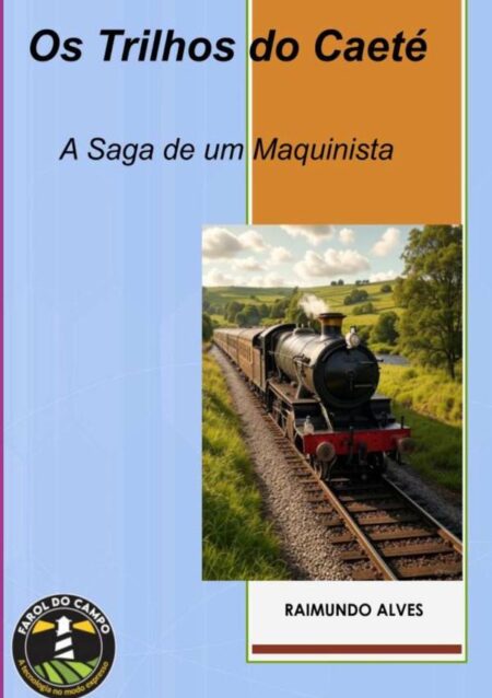 Os Trilhos Do Caeté:A Saga de um Maquinista