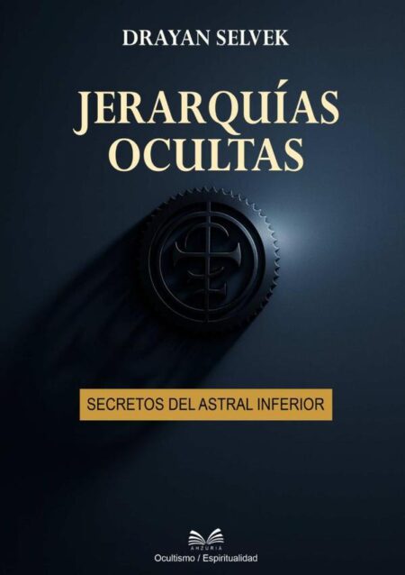 Jerarquías Ocultas:Secretos del Astral Inferior