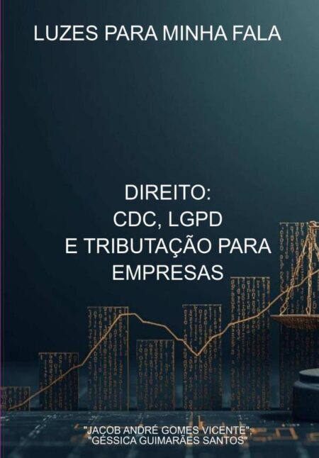 Direito: Cdc, Lgpd E Tributação Para Empresas:LUZES PARA MINHA FALA