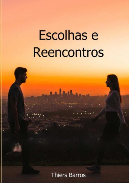 Escolhas E Reencontros