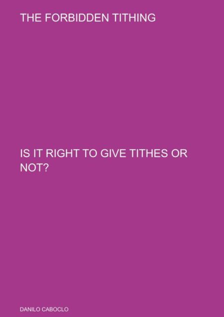 The Forbidden Tithing:IS IT RIGHT TO GIVE TITHES OR NOT?