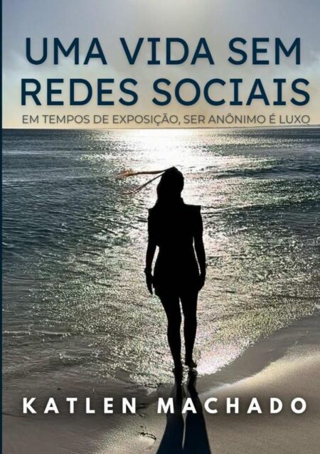 Uma Vida Sem Redes Sociais:Em tempos de exposição, ser anônimo é luxo.
